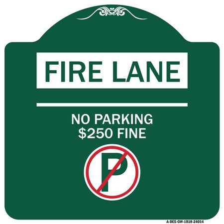 Signmission Fire Lane No Parking $250 Fine W/ No Parking, Green & White Aluminum Sign, 18" x 18", GW-1818-24014 A-DES-GW-1818-24014